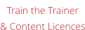 Train the Trainer& Content Licences